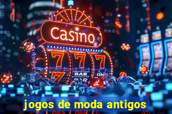 jogos de moda antigos